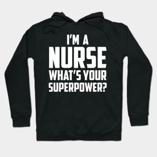 I'm a Nurse What's Your Superpower White Hoodie